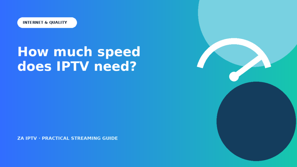 How Much Internet Speed Do You Need for IPTV in South Africa?