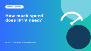 How Much Internet Speed Do You Need for IPTV in South Africa?